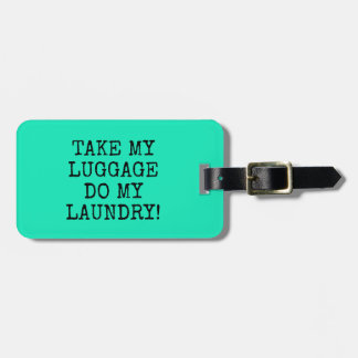 FUNNY MINT TAKE MY LUGGAGE DO MY LAUNDRY! TAG