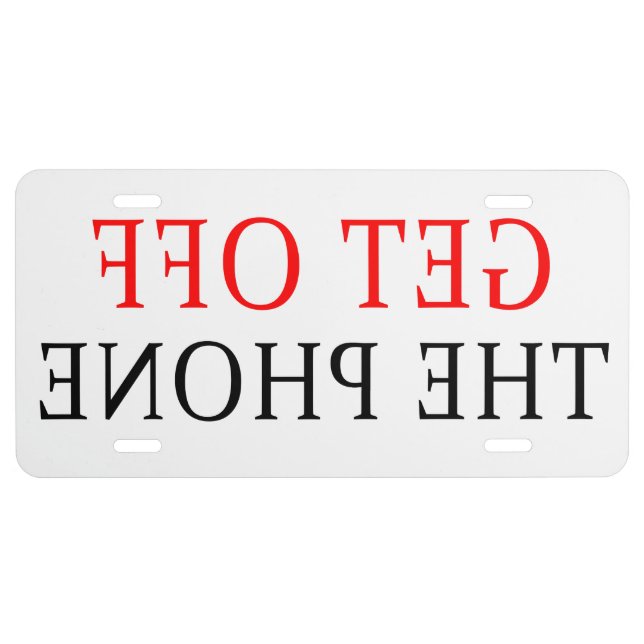 FUNNY MIRROR IMAGE GET OFF THE PHONE LICENSE PLATE (Front)