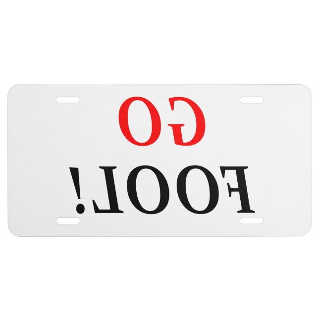 FUNNY MIRROR IMAGE GO FOOL LICENSE PLATE (Front)