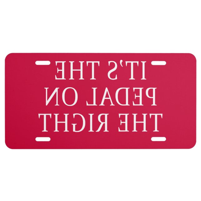 FUNNY MIRROR IMAGE PEDAL ON THE RIGHT LICENSE PLATE (Front)