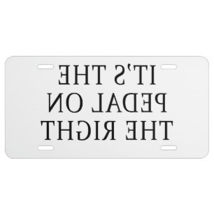 FUNNY MIRROR IMAGE PEDAL ON THE RIGHT LICENSE PLATE