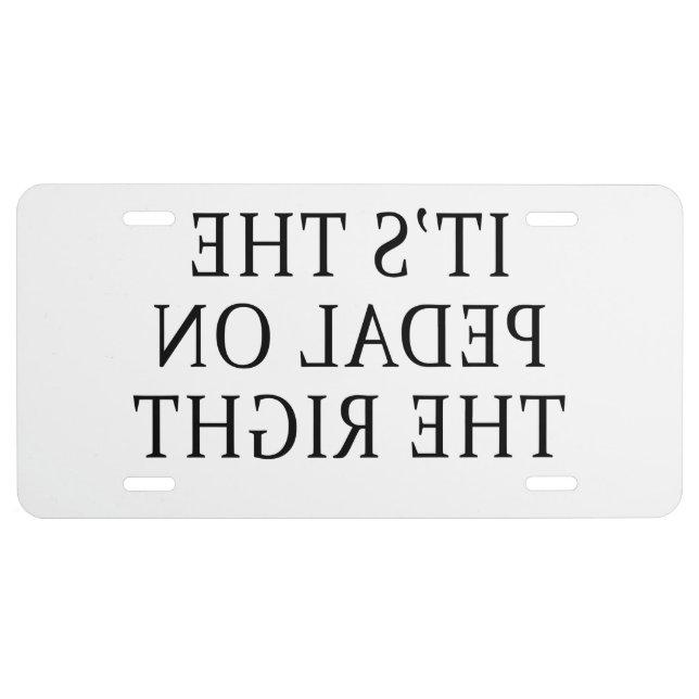 FUNNY MIRROR IMAGE PEDAL ON THE RIGHT LICENSE PLATE (Front)