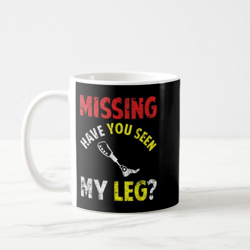 Funny Missing Have You Seen My Leg Amputee Saying  Coffee Mug