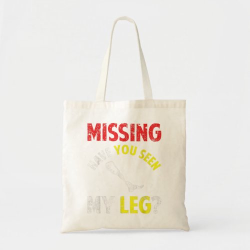 Funny Missing Have You Seen My Leg Amputee Saying  Tote Bag