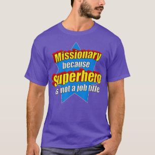 Funny Missionary Because Superhero Isnt A Job T-Shirt