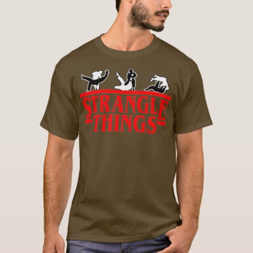 Funny MMA BJJ Strangle Things Brazilian Jiu Jitsu  T_Shirt