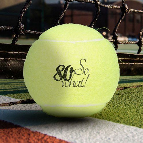 Funny Modern 80 so what Motivational 80th Birthday Tennis Balls