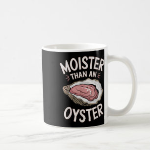 Funny Moist As An Oyster Salty Adult Humor Seafood Coffee Mug