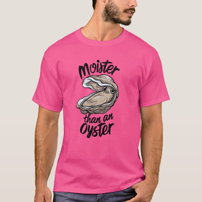 Funny Moister Than An Oyster Moist Saying Seafood  T-Shirt (Front)