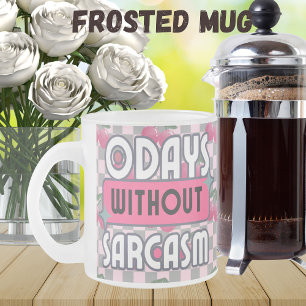 Funny Mom 0 Days without Sarcasm Frosted Glass Coffee Mug