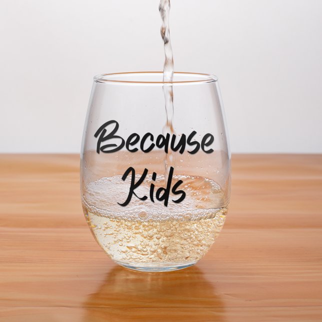 Funny Mom Because Kids Stemless Wine Glass (Because Kids Stemless Wine Glass for Mom and Dad)