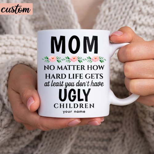 Funny Mom Floral Ugly Children Birthday Coffee Mug