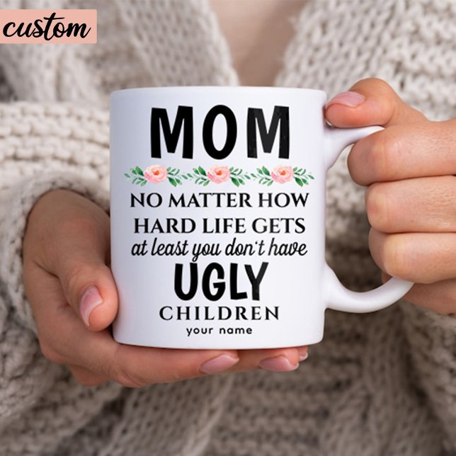 Funny Mom Floral Ugly Children Birthday Coffee Mug (custom funny coffee mug gift for mom)