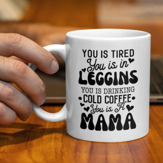 Funny Mom Gift, You Is A Mama, Tired Mom Coffee Mug