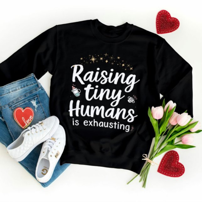 Funny Mom Giftful Quote – Raising Tiny Humans Sweatshirt (Creator Uploaded)