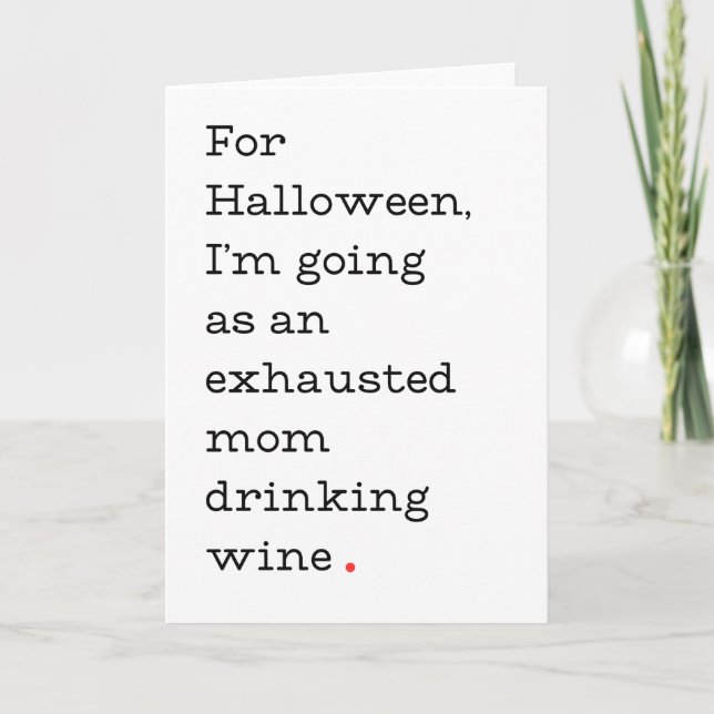 Funny Mom Halloween Card: Celebrate Exhausted  Card (Front)