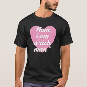 Funny Mom, i am a rich man Quote T-Shirt