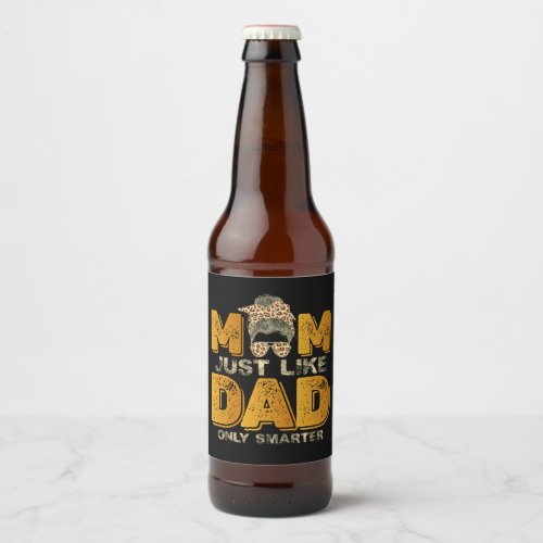 Funny Mom Just Like Dad Only Smarter Vintage Beer Bottle Label
