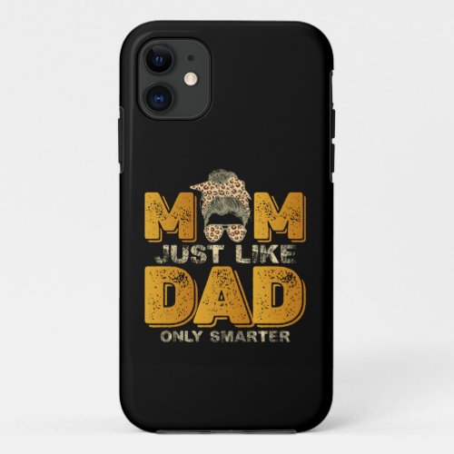 Funny Mom Just Like Dad Only Smarter Vintage iPhone 11 Case