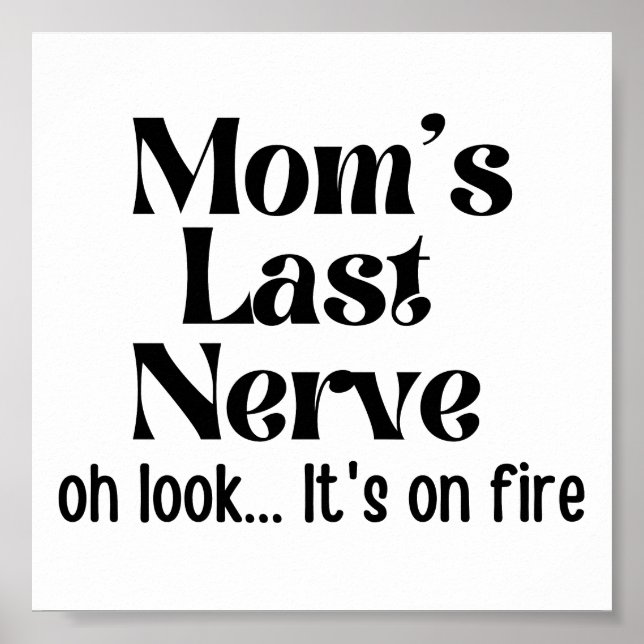 Funny Mom Last Nerve Oh Look It's On Fire Poster (Front)