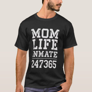 Funny Mom Life Inmate 247 365 Funny Mom T-Shirt