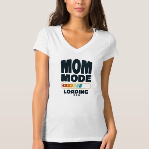 Funny Mom Mode Loading Quote Best Mom Ever Mother T_Shirt