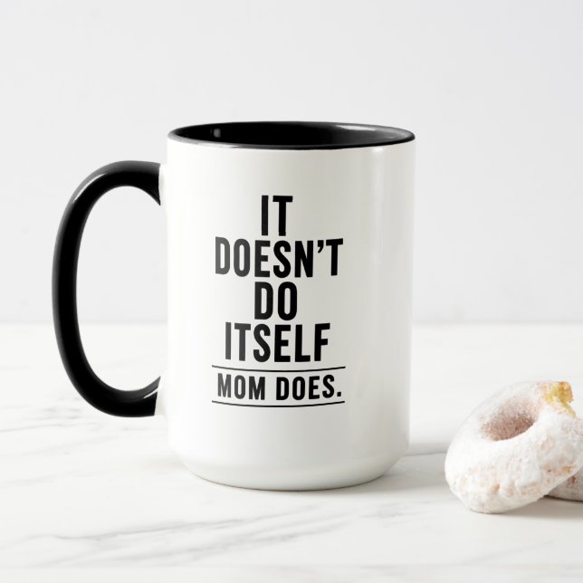 Funny Mom Mug – It Doesn’t Do Itself – Mothers Day (With Donut)