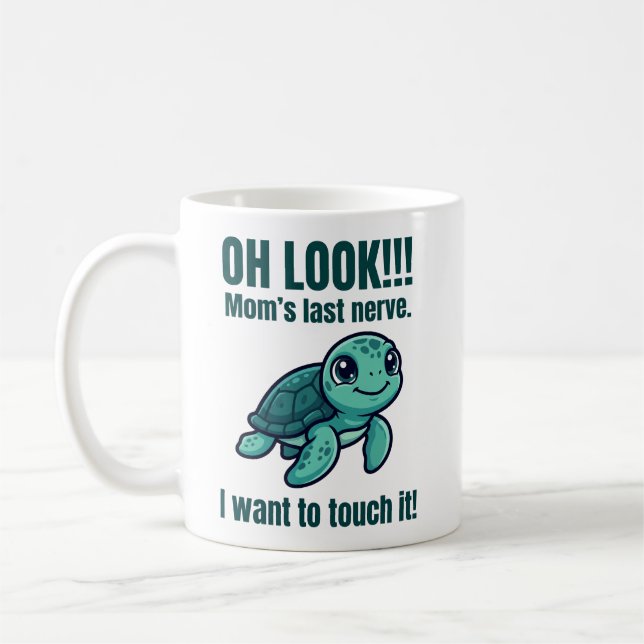 Funny Mom Mug Last Nerve Turtle I Want to Touch It (Left)