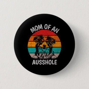 Funny Mom Of An Ausshole Australian Shepherd Aussi Button