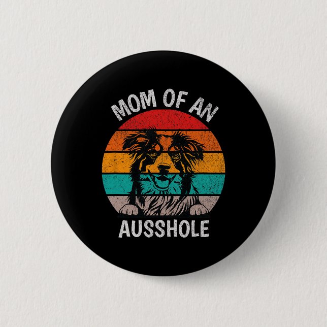 Funny Mom Of An Ausshole Australian Shepherd Aussi Button (Front)