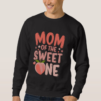 Funny Mom Of The Sweet One Cute Peach First Birthd Sweatshirt