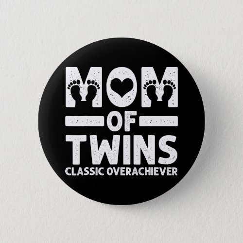 Funny Mom Of Twins Classic Overachiever Cool Twin Button