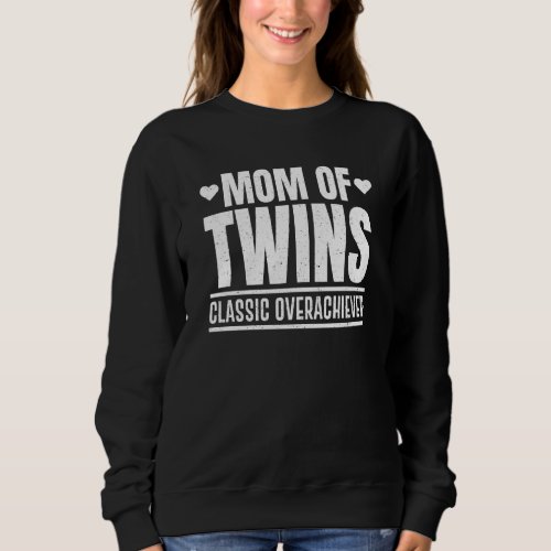 Funny Mom Of Twins Classic Overachiever Cool Twin  Sweatshirt