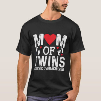 Funny Mom Of Twins Classic Overachiever Twins Mom T-Shirt