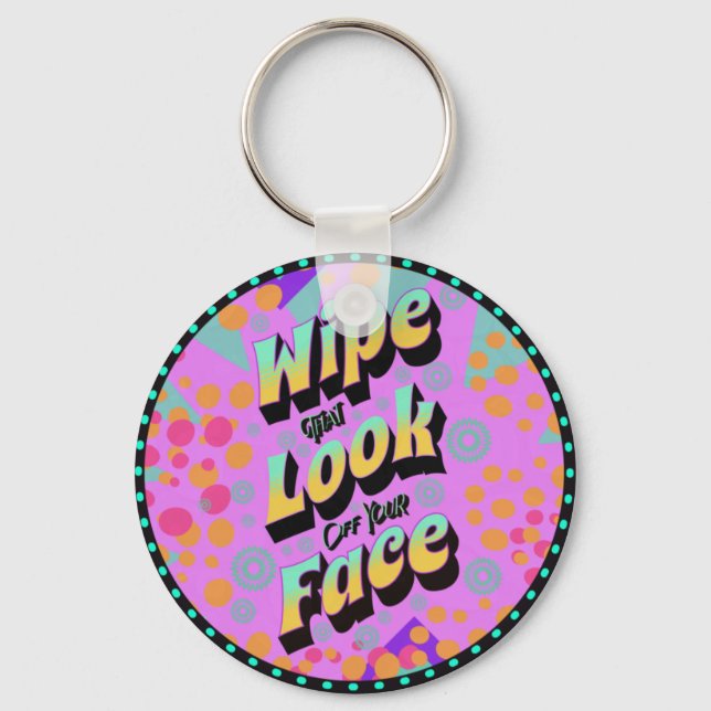 Funny Mom Sayings Wipe That Look Off Your Face Keychain (Front)