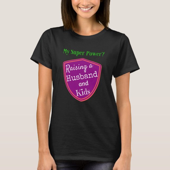 Funny Mom T-shirt Super Power Raise Husband Kids (Front)