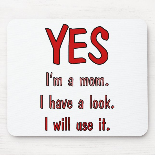 Funny Mom t-shirts: I have a look and will use it. Mouse Pad (Front)