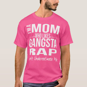 Funny Mom Who Likes Gangsta Rap Gangster Rap Lov T-Shirt