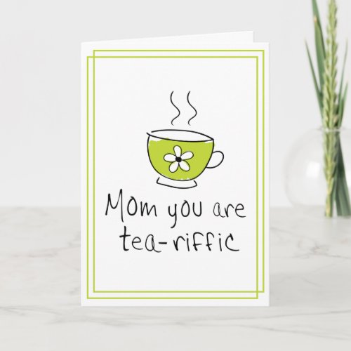 Funny Mom You Are Tea_riffic Mothers Day Card