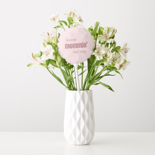 Funny Mommin Isnt Easy Mothers Day  Balloon