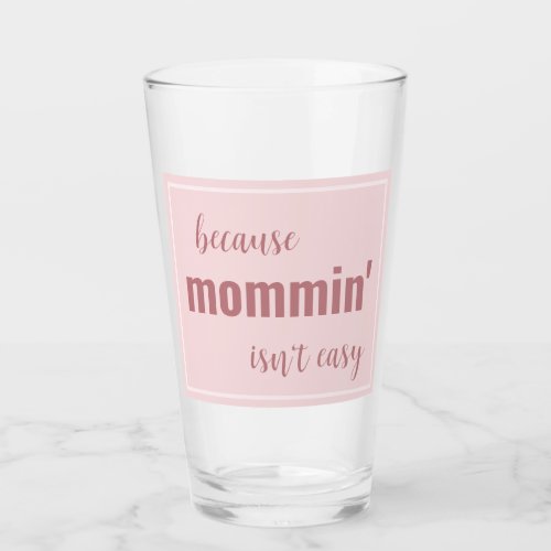 Funny Mommin Isnt Easy Pint Drinking Glass