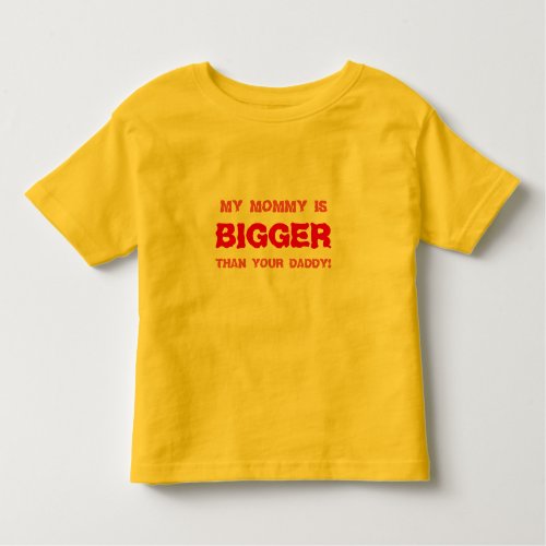 Funny MOMMY BIGGER Red on all Colors Toddler T_shirt