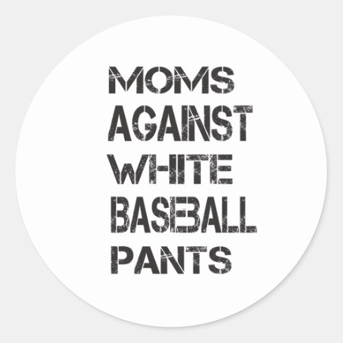 Funny Moms Against White Baseball Pants Classic Round Sticker