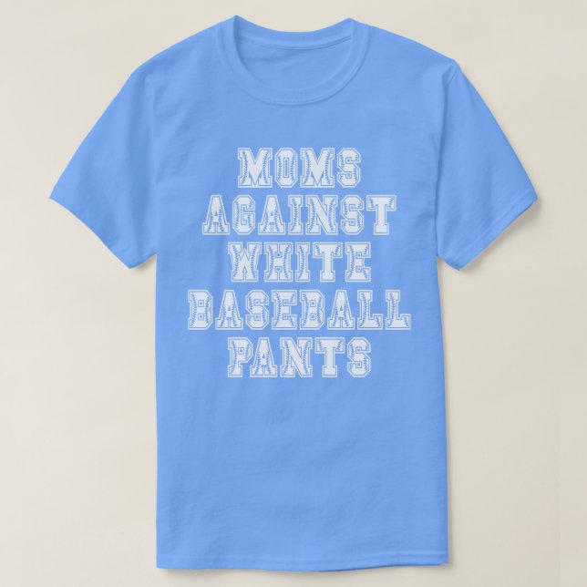 Funny Moms Against White Baseball Pants T-Shirt (Design Front)
