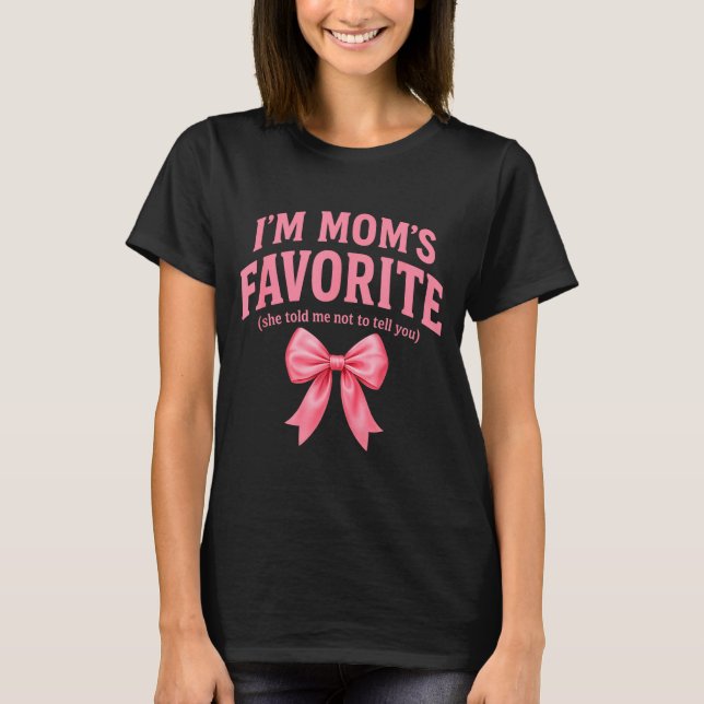Funny Moms Favorite Child Daughter I'm Mom's Favor T-Shirt (Front)