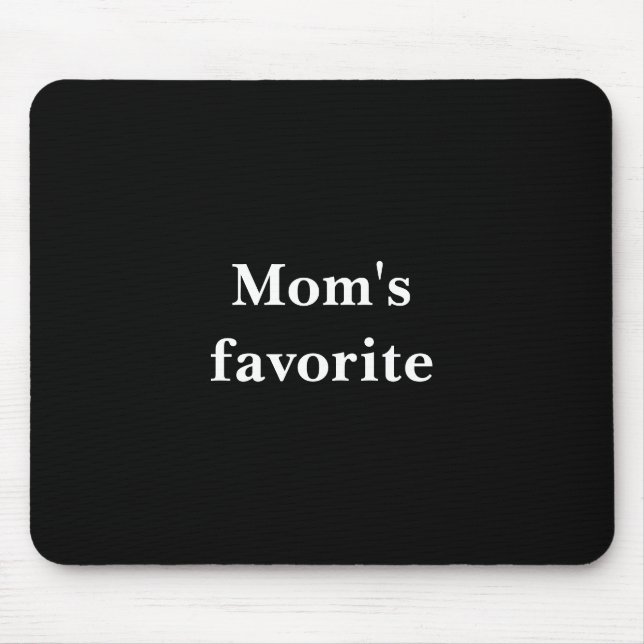 Funny "Mom's favorite" Quote With White Text  Mouse Pad (Front)