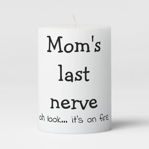 Funny Moms Nerve On Fire Quote Pillar Candle