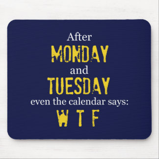Funny Monday Tuesday WTF Mouse Pad