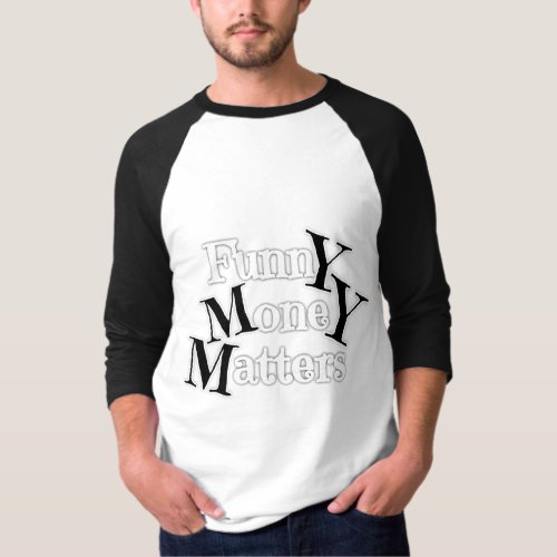 Funny Money matters  T_Shirt