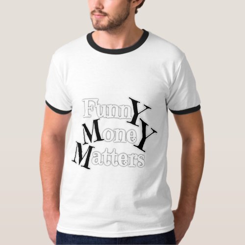 Funny Money Matters  T_Shirt